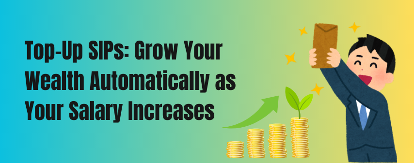 Grow your wealth with Top-Up SIP