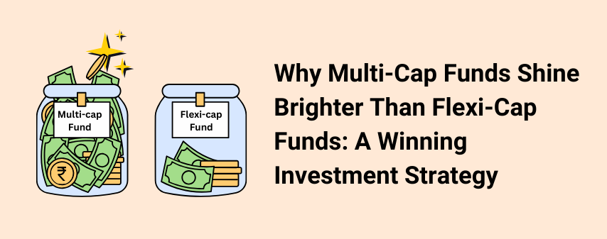 Hero image of Why Multi-Cap Funds Shine Brighter Than Flexi-Cap Funds for Building a Better Investment Strategy Blog by Dhanvantree