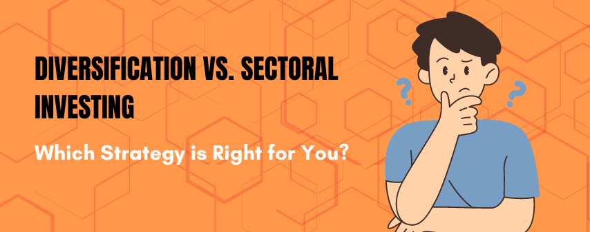 hero image of Diversification vs. Sectoral Investing: Which Strategy is Right for You? blog by dhanvantree