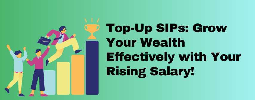 the hero image of Top-Up SIPs: Grow Your Wealth Effectively with Your Rising Salary blog