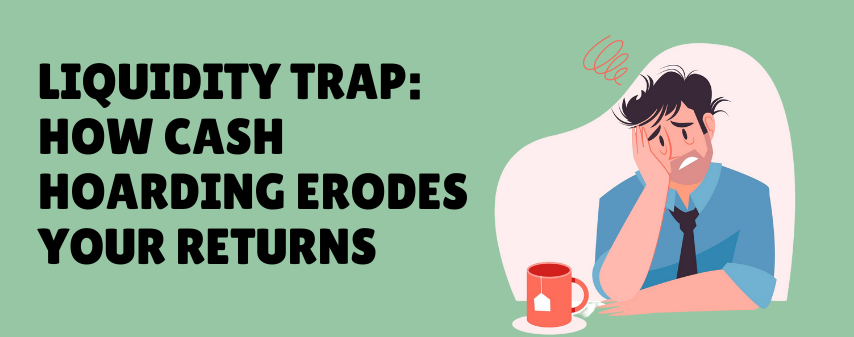 the hero image of Liquidity Trap How Cash Hoarding Erodes Your Returns blog by dhanvantree